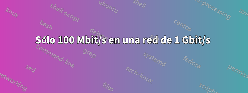 Sólo 100 Mbit/s en una red de 1 Gbit/s