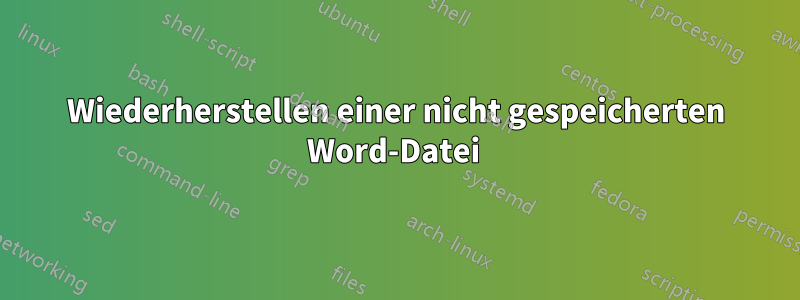 Wiederherstellen einer nicht gespeicherten Word-Datei 