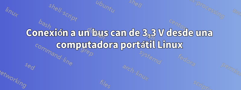 Conexión a un bus can de 3,3 V desde una computadora portátil Linux