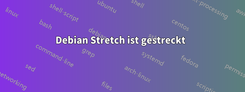 Debian Stretch ist gestreckt 