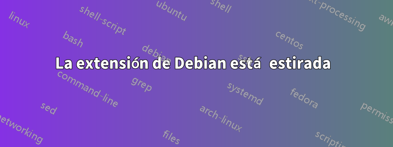 La extensión de Debian está estirada 