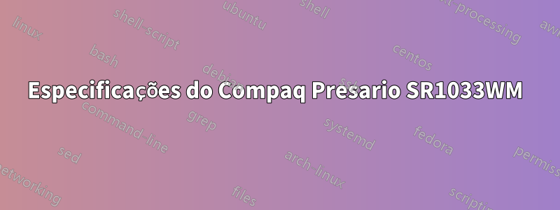 Especificações do Compaq Presario SR1033WM 