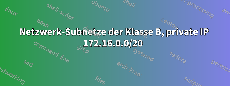 Netzwerk-Subnetze der Klasse B, private IP 172.16.0.0/20 