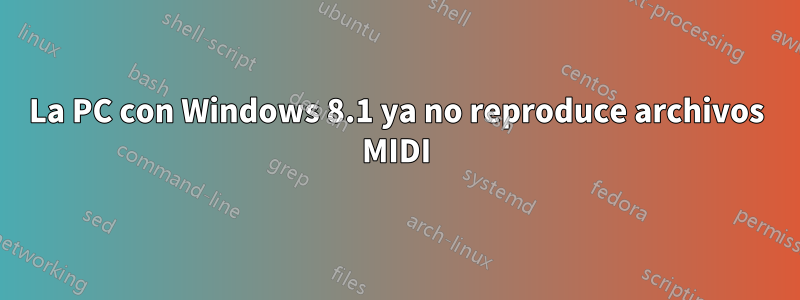 La PC con Windows 8.1 ya no reproduce archivos MIDI