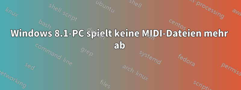 Windows 8.1-PC spielt keine MIDI-Dateien mehr ab