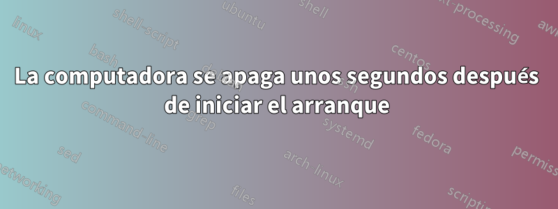 La computadora se apaga unos segundos después de iniciar el arranque