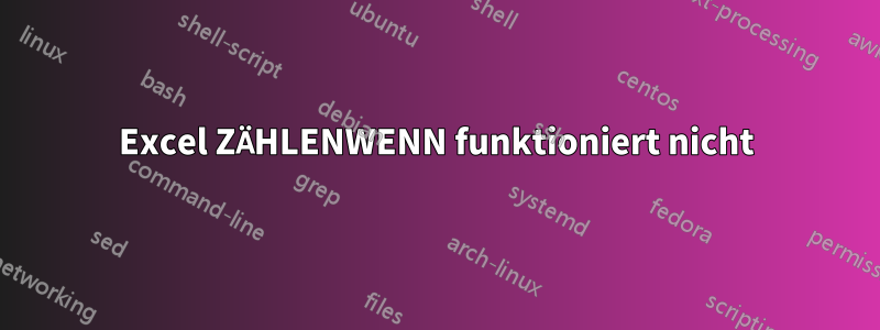 Excel ZÄHLENWENN funktioniert nicht