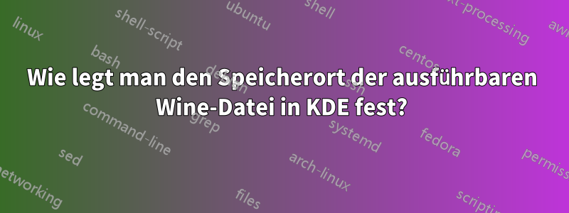 Wie legt man den Speicherort der ausführbaren Wine-Datei in KDE fest?