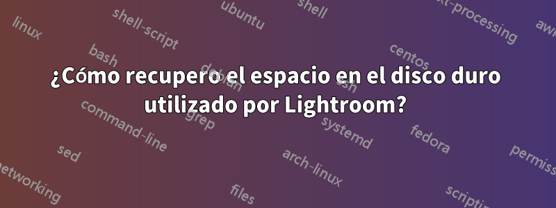 ¿Cómo recupero el espacio en el disco duro utilizado por Lightroom?