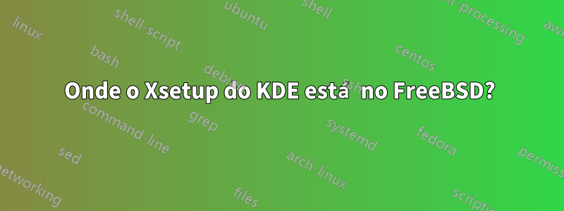 Onde o Xsetup do KDE está no FreeBSD?