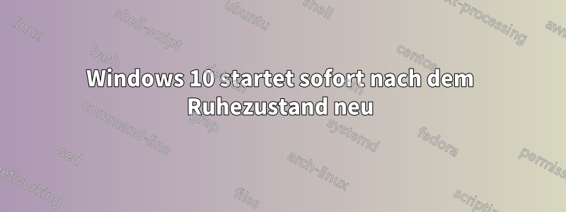 Windows 10 startet sofort nach dem Ruhezustand neu