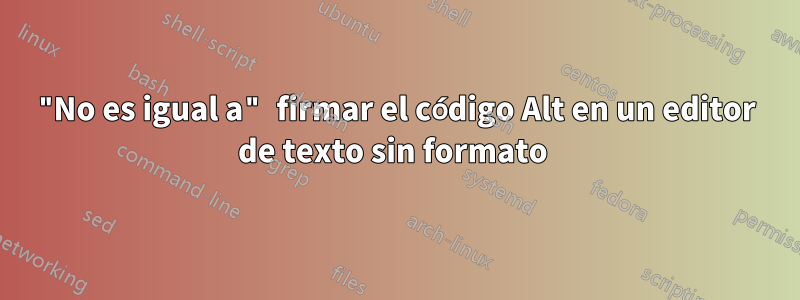 "No es igual a" firmar el código Alt en un editor de texto sin formato 