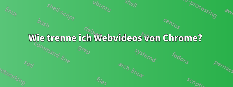 Wie trenne ich Webvideos von Chrome?