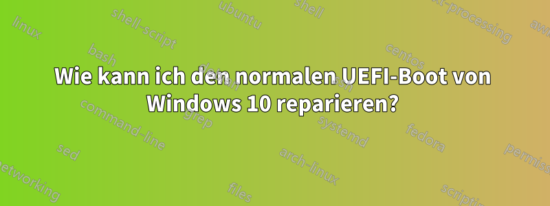 Wie kann ich den normalen UEFI-Boot von Windows 10 reparieren?