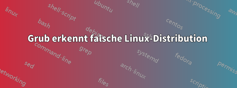 Grub erkennt falsche Linux-Distribution