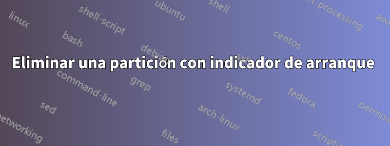 Eliminar una partición con indicador de arranque