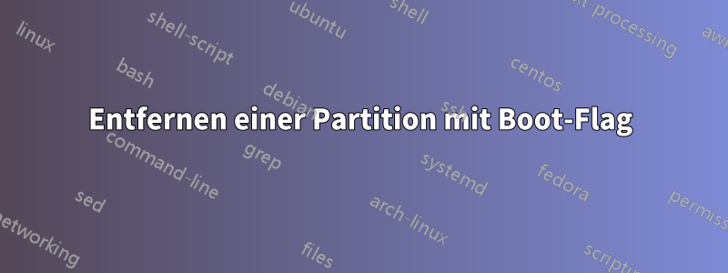 Entfernen einer Partition mit Boot-Flag