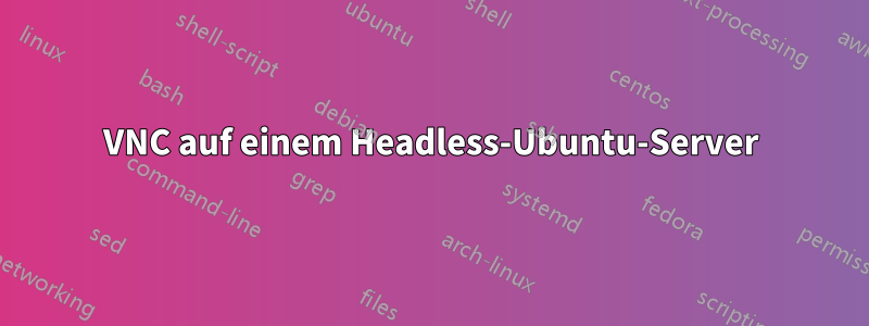VNC auf einem Headless-Ubuntu-Server