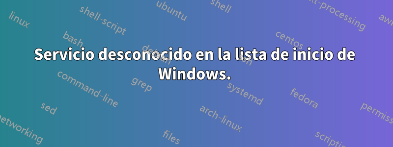 Servicio desconocido en la lista de inicio de Windows.