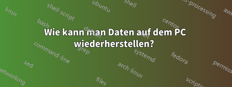 Wie kann man Daten auf dem PC wiederherstellen? 