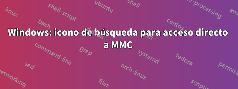 Windows: icono de búsqueda para acceso directo a MMC