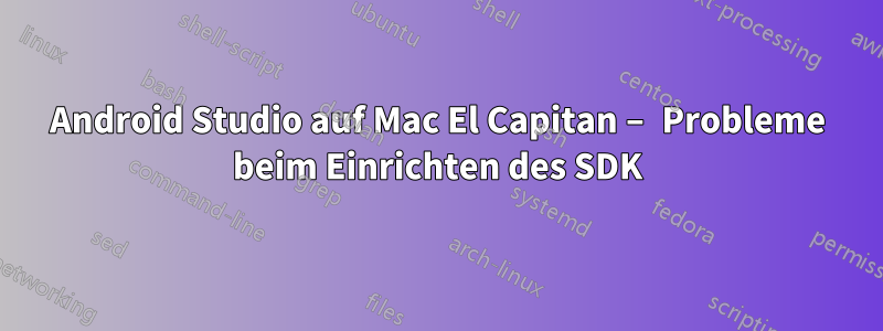 Android Studio auf Mac El Capitan – Probleme beim Einrichten des SDK