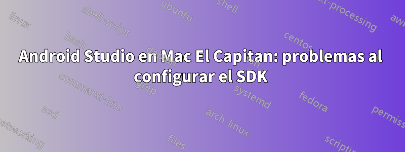 Android Studio en Mac El Capitan: problemas al configurar el SDK