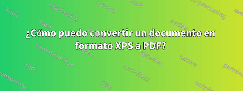 ¿Cómo puedo convertir un documento en formato XPS a PDF?