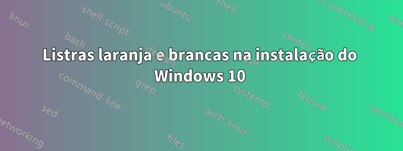 Listras laranja e brancas na instalação do Windows 10