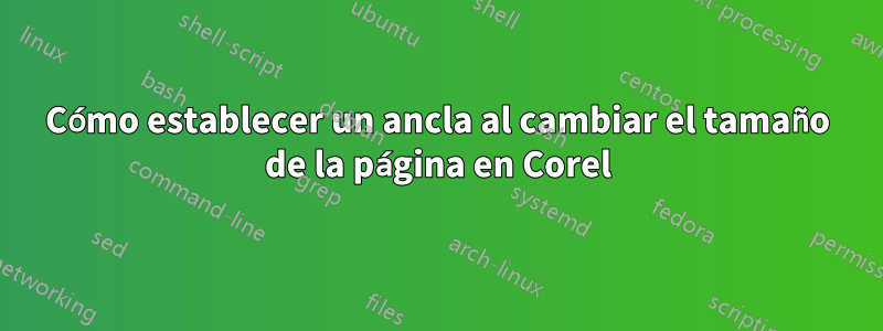Cómo establecer un ancla al cambiar el tamaño de la página en Corel