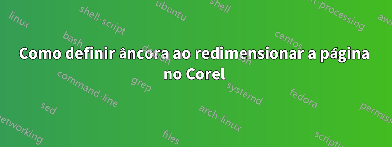 Como definir âncora ao redimensionar a página no Corel