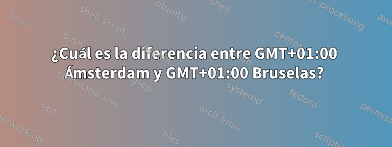 ¿Cuál es la diferencia entre GMT+01:00 Ámsterdam y GMT+01:00 Bruselas?