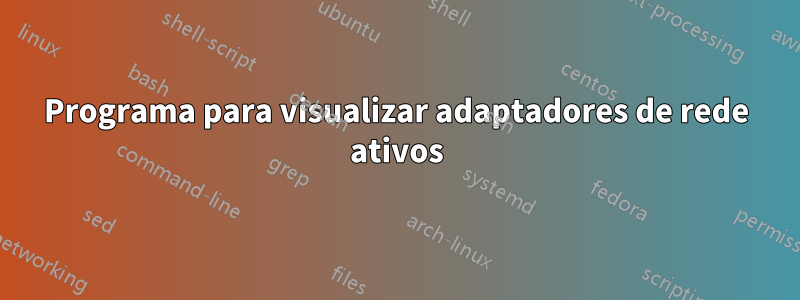 Programa para visualizar adaptadores de rede ativos