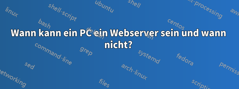 Wann kann ein PC ein Webserver sein und wann nicht?