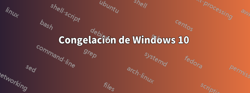 Congelación de Windows 10