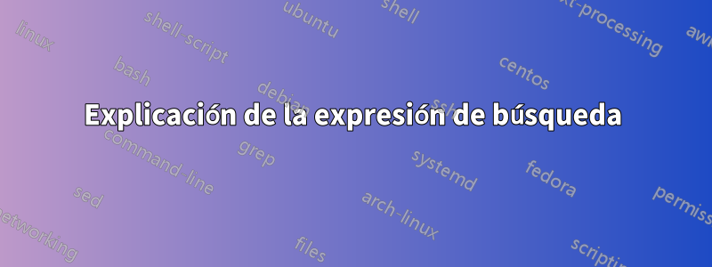 Explicación de la expresión de búsqueda