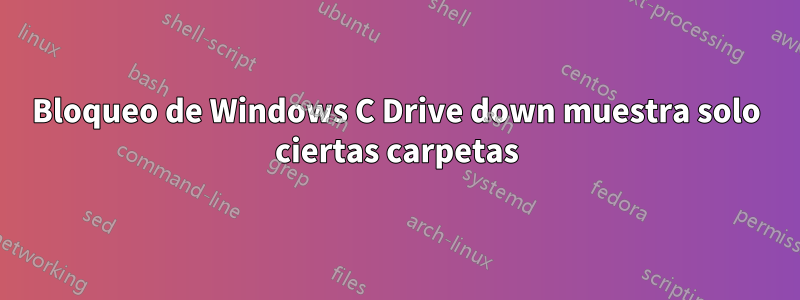 Bloqueo de Windows C Drive down muestra solo ciertas carpetas
