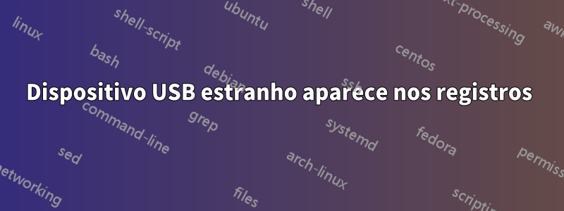 Dispositivo USB estranho aparece nos registros