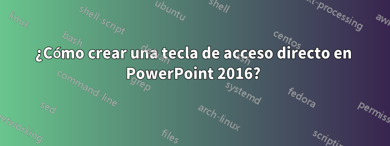 ¿Cómo crear una tecla de acceso directo en PowerPoint 2016?