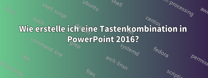 Wie erstelle ich eine Tastenkombination in PowerPoint 2016?