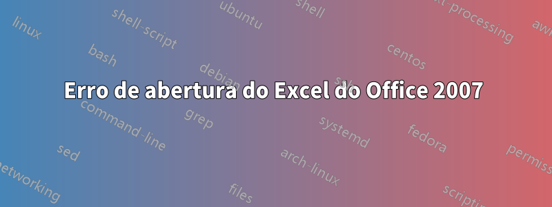Erro de abertura do Excel do Office 2007