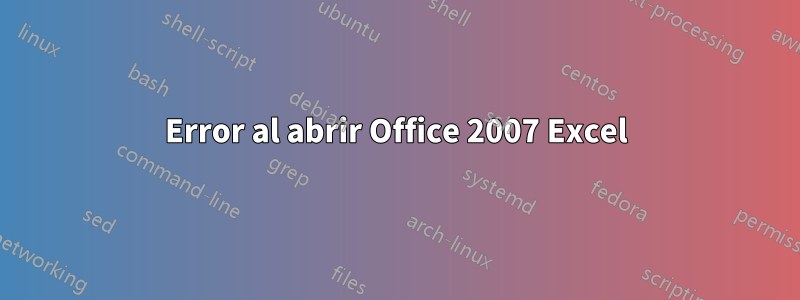 Error al abrir Office 2007 Excel