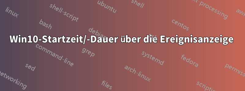 Win10-Startzeit/-Dauer über die Ereignisanzeige