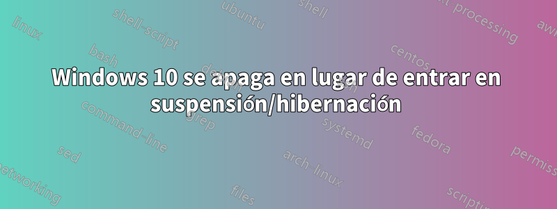 Windows 10 se apaga en lugar de entrar en suspensión/hibernación