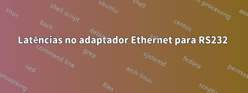 Latências no adaptador Ethernet para RS232