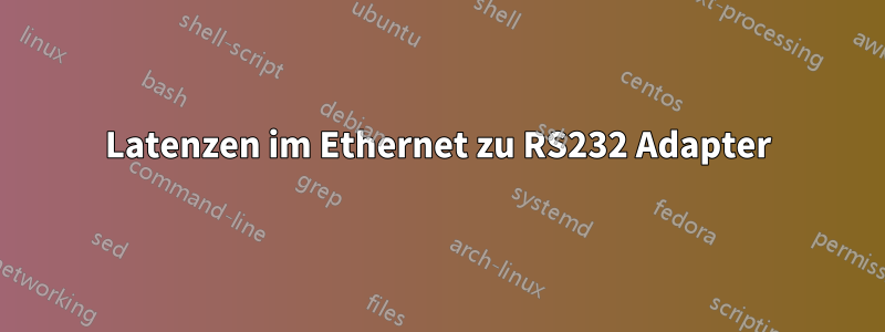 Latenzen im Ethernet zu RS232 Adapter