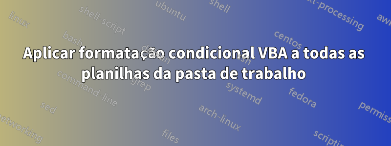 Aplicar formatação condicional VBA a todas as planilhas da pasta de trabalho
