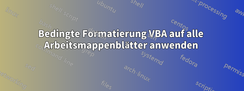 Bedingte Formatierung VBA auf alle Arbeitsmappenblätter anwenden