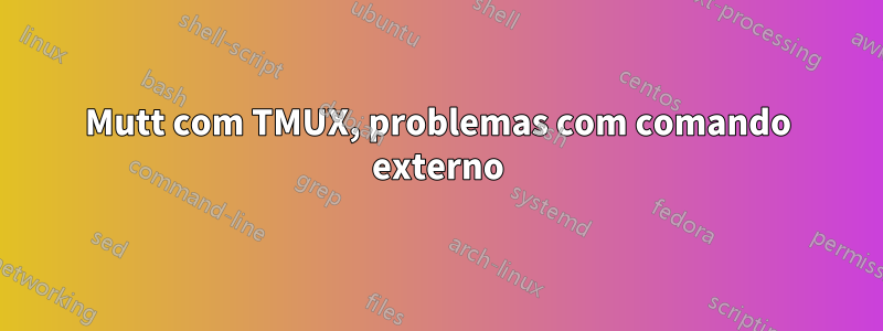 Mutt com TMUX, problemas com comando externo