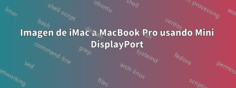 Imagen de iMac a MacBook Pro usando Mini DisplayPort